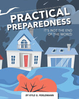 PRACTICAL PREPAREDNESS: IT'S NOT THE END OF THE WORLD